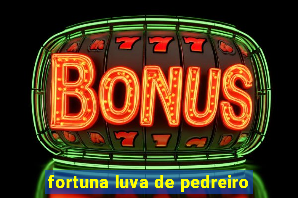 fortuna luva de pedreiro